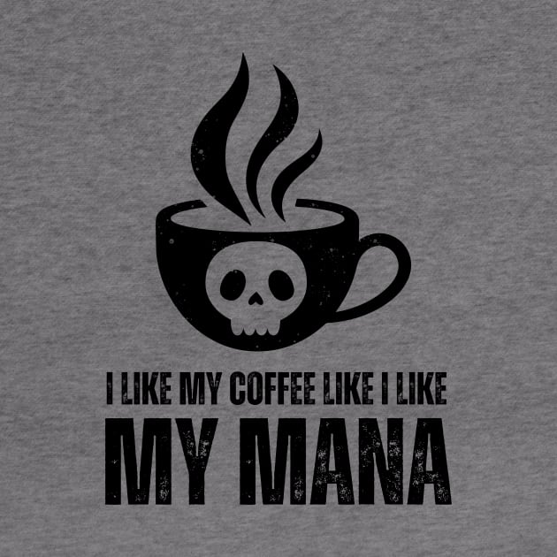 I Like My Mana Like I Like My Coffee T-Shirt / Funny Magic The Gathering Shirt / Funny MTG TShirt / Gift for MTG Fan / Black Mana Shirt by MeowtakuShop